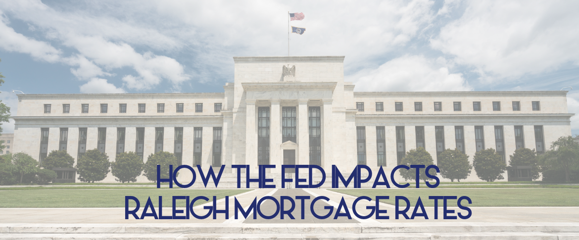 best raleigh mortgage lender kevin martini how the fed impacts raleigh mortgage rates