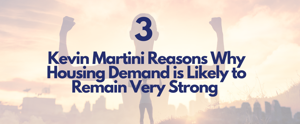 3 kevin martini reasons why housing demand is likely to remain very strong best raleigh mortgage broker kevin martini 507 n blount st raleigh, nc 27604