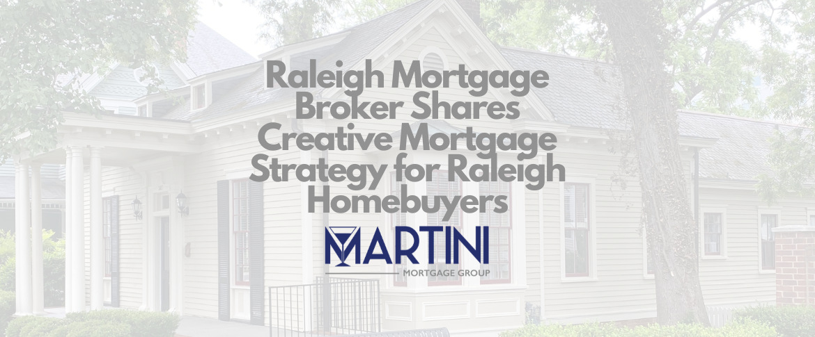 best raleigh mortgage broker kevin martini with martini mortgage group shares creative mortgage strategy for raleigh homebuyers
