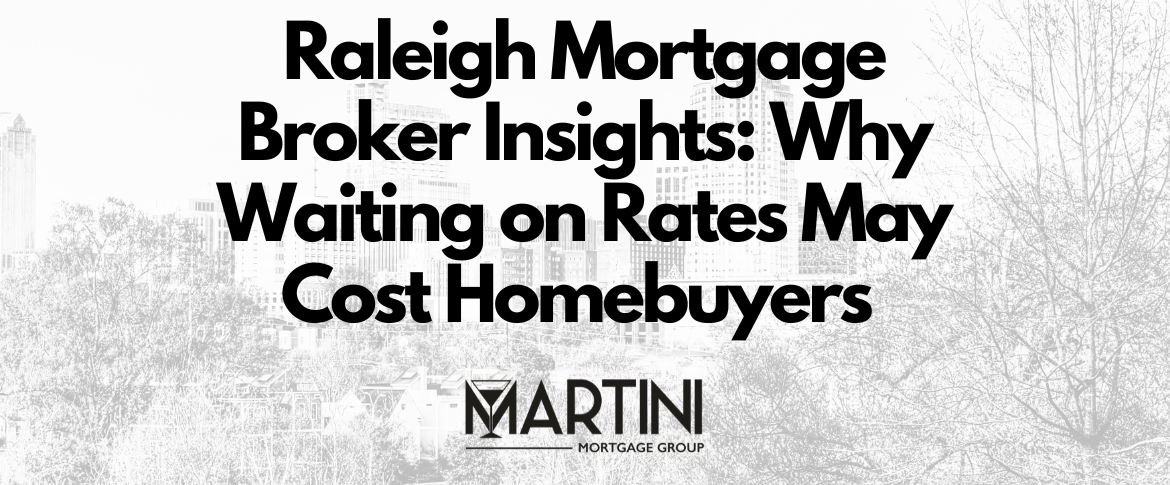raleigh mortgage broker insights why waiting on rates may cost homebuyers 507 n blount st, raleigh, nc 27604 (1)