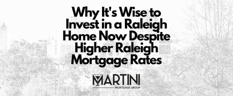 invest in a raleigh home now despite higher raleigh mortgage rates by best raleigh mortgage broker logan martini