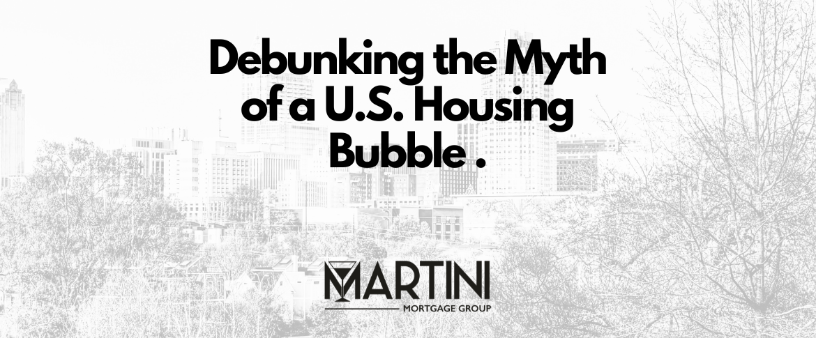 a kevin martini special report debunking the myth of a u.s. housing bubble a comprehensive analysis
