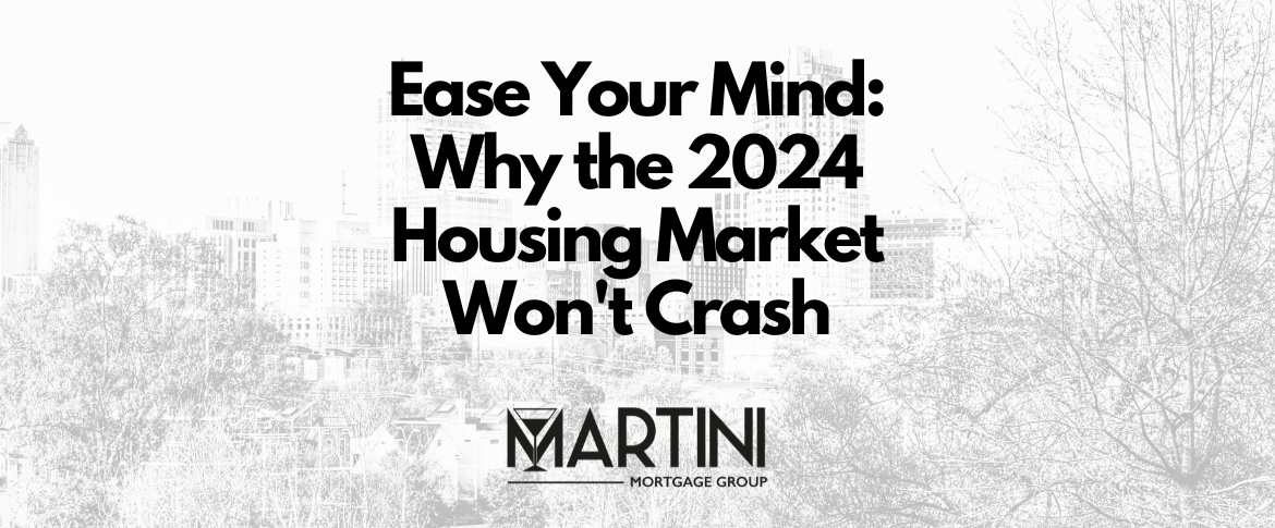 ease your mind why the 2024 housing market wont crash with kevin martini raleighs top mortgage broker advisor