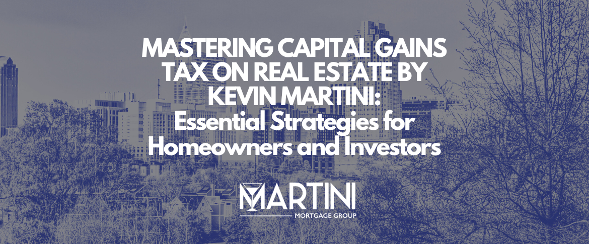 mastering capital gains tax on real estate by kevin martini essential strategies for homeowners and investors