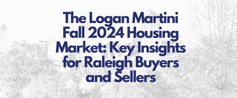 the logan martini fall 2024 housing market key insights for raleigh buyers and sellers