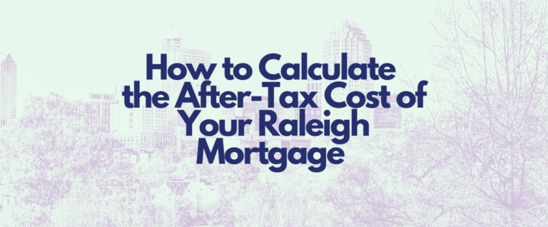 how to calculate the after tax cost of your raleigh mortgage by martini mortgage group