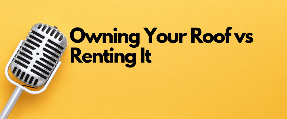owning your roof vs renting it by raleigh mortgage broker kevin martini