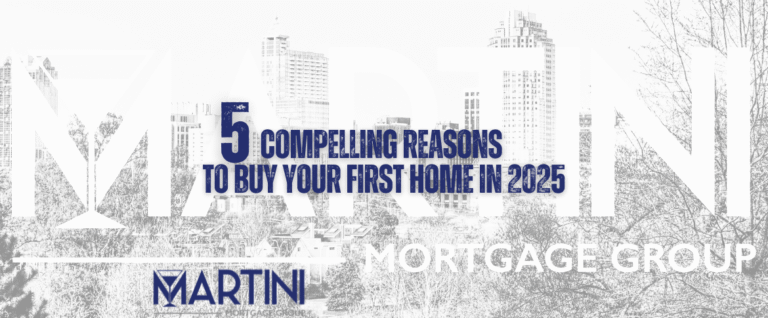 5 compelling reasons to buy your first home in 2025 martini mortgage group