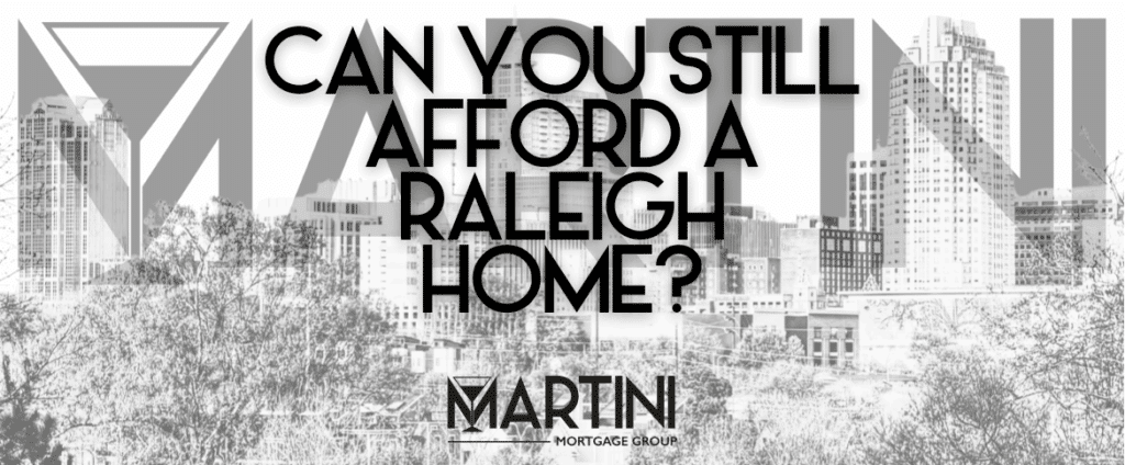 Raleigh Mortgage Broker Martini Mortgage Group explains how homebuyers can still afford a Raleigh home in 2025.