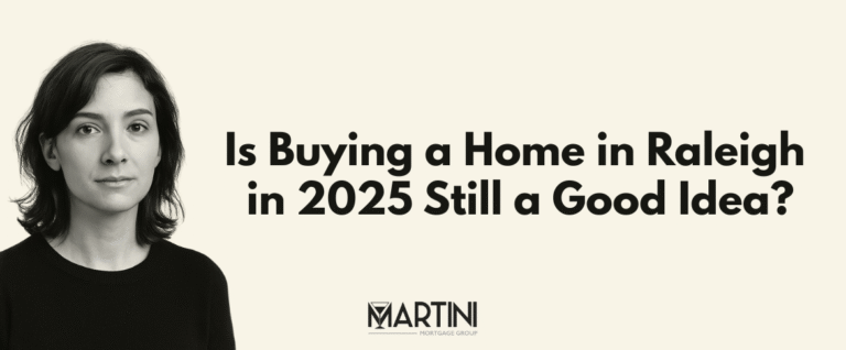 Woman considering homeownership with text reading “Is Buying a Home in Raleigh in 2025 Still a Good Idea?” — Martini Mortgage Group Raleigh Mortgage Broker