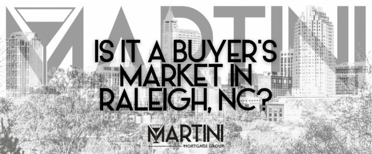is it a buyer’s market in Raleigh — Martini Mortgage Group