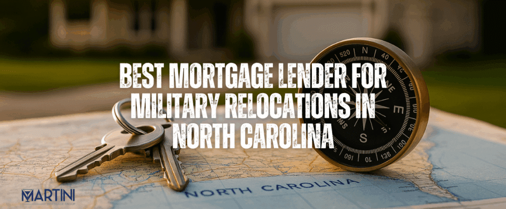 Best Mortgage Lender for Military Relocations in North Carolina — Martini Mortgage Group