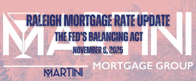 Raleigh Mortgage Rate Update – The Fed’s Balancing Act | Martini Mortgage Group | November 8, 2025