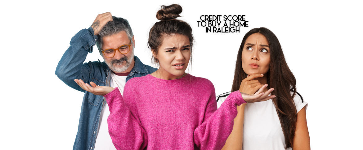 Credit score to buy a home in Raleigh, NC explained for first-time homebuyers feeling uncertain about qualification