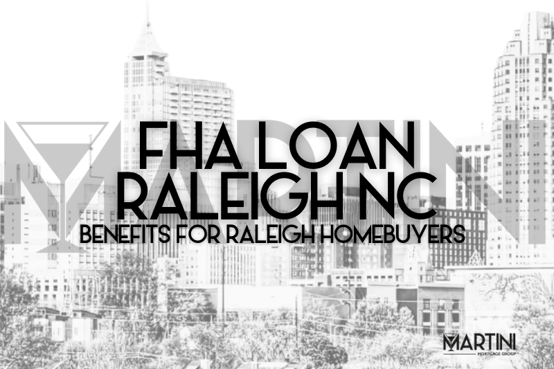 FHA Loan Raleigh NC benefits infographic by Martini Mortgage Group showing skyline for Raleigh homebuyers with low down payments and flexible credit